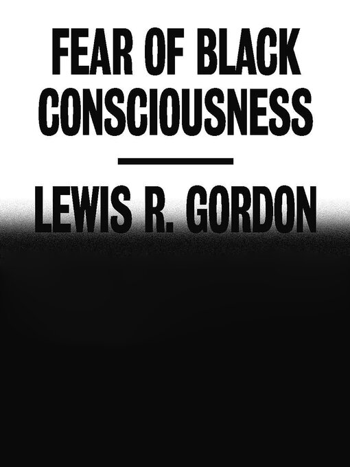 Title details for Fear of Black Consciousness by Lewis R. Gordon - Available